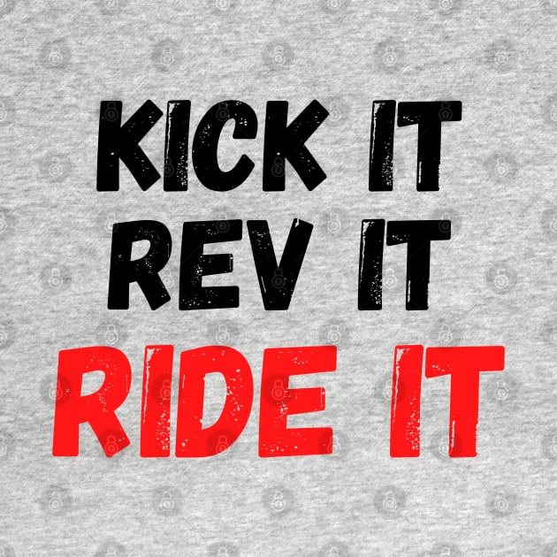 Kick it, Rev it, Ride it. Red Dirt bike/motocross design by Murray Clothing